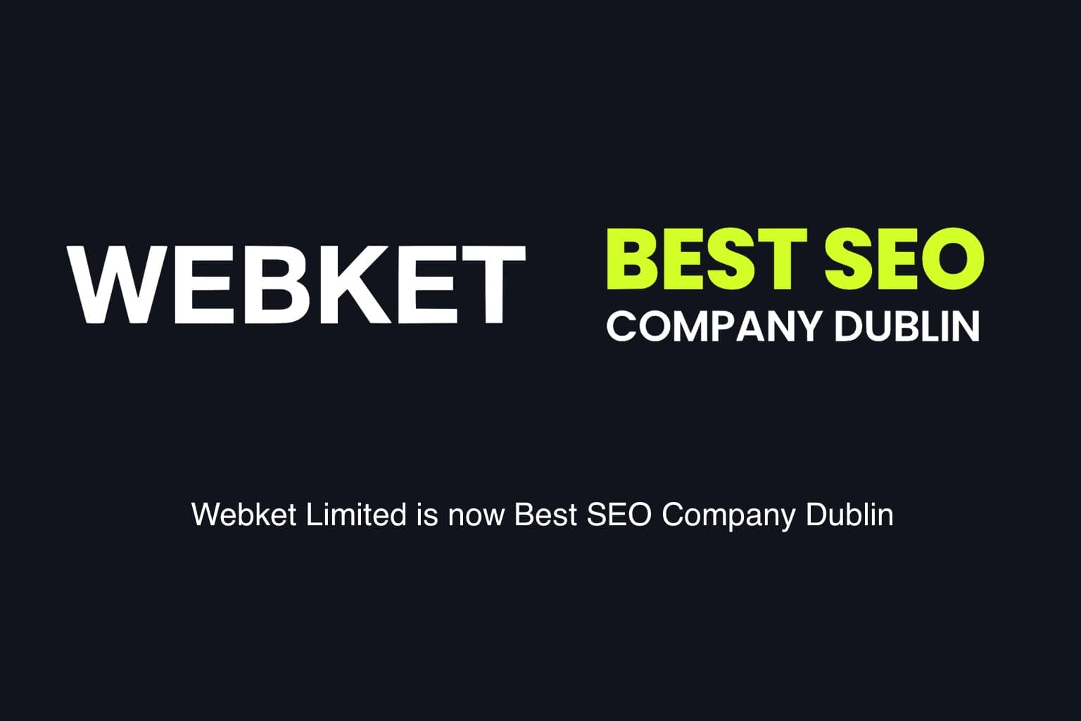 Webket limited is now Best SEO Company Dublin